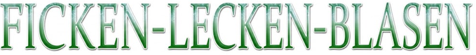 Ficken Lecken Blasen