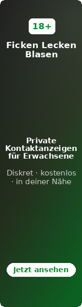 Ficken Lecken Blasen – Private Kontaktanzeigen für Erwachsene