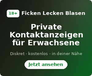 Ficken Lecken Blasen – Private Kontaktanzeigen für Erwachsene